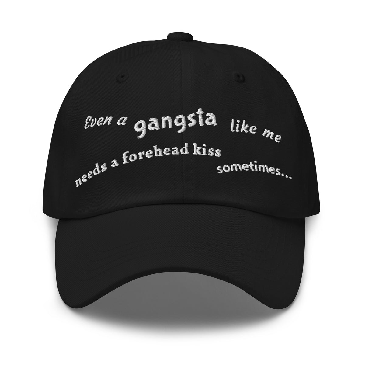 Even a gangsta like me needs a forehead kiss sometimes / Dad Hat