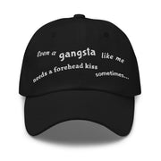 Even a gangsta like me needs a forehead kiss sometimes / Dad Hat