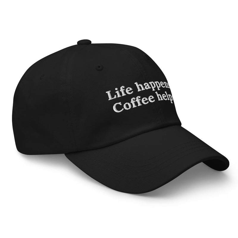 Life happens, coffee helps.