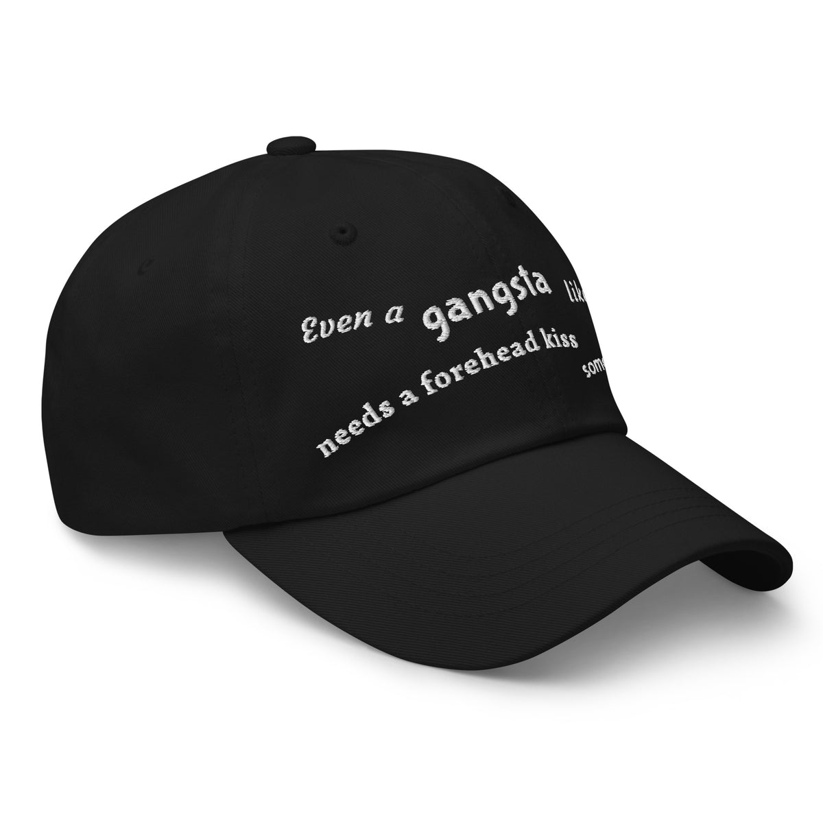 Even a gangsta like me needs a forehead kiss sometimes / Dad Hat