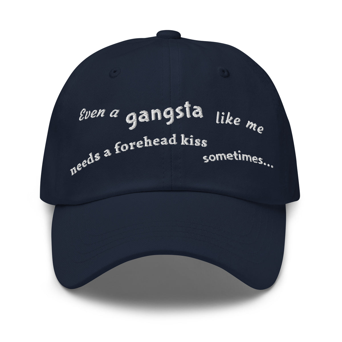 Even a gangsta like me needs a forehead kiss sometimes / Dad Hat