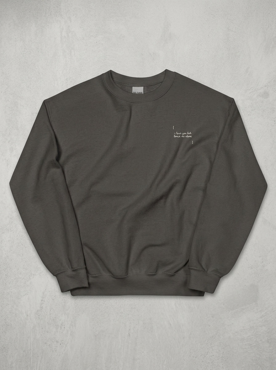 [ I LOVE YOU BUT LEAVE ME ALONE ] / Sweatshirt