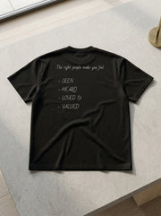 The right people make you feel seen, heard, loved, and valued. / Tee