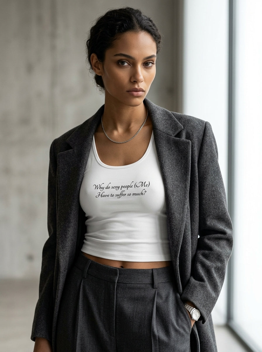 Why do sexy people (Me) Have to suffer so much? / Tank Top