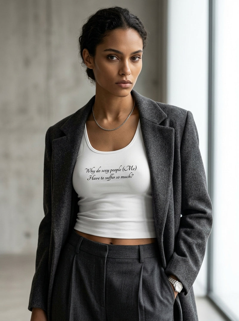Why do sexy people (Me) Have to suffer so much? / Tank Top
