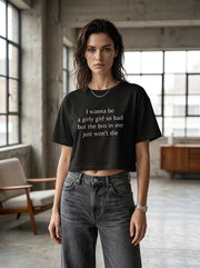 I wanna be a girly girl so bad but the bro in me just won’t die / Crop Top