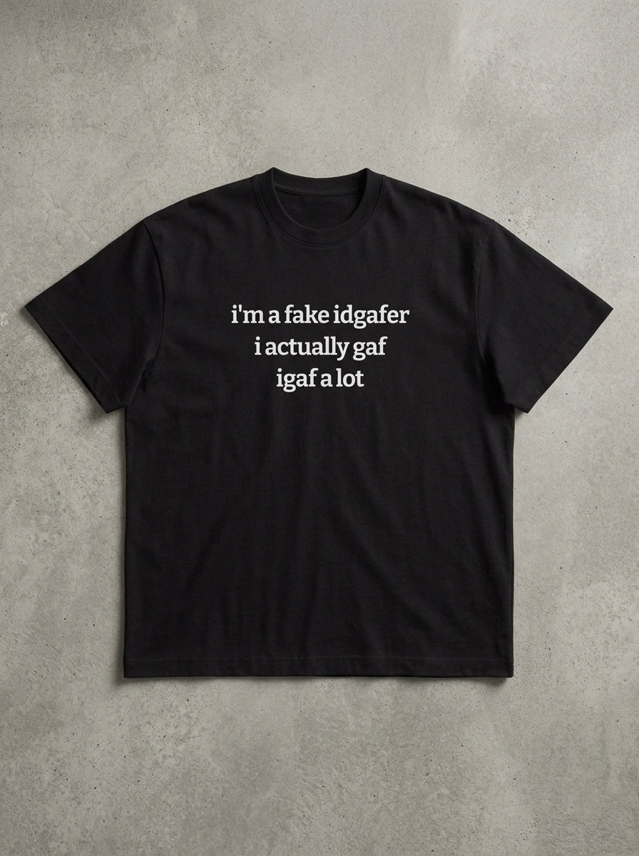 i'm a fake idgafer. i actually gaf. igaf a lot. / Tee