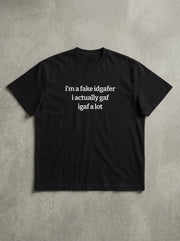 i'm a fake idgafer. i actually gaf. igaf a lot. / Tee