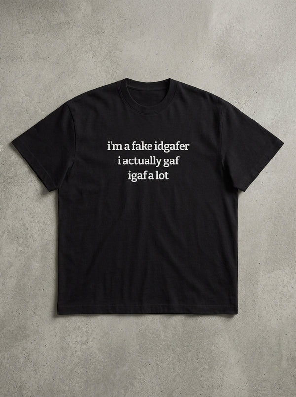 i'm a fake idgafer. i actually gaf. igaf a lot. / Tee