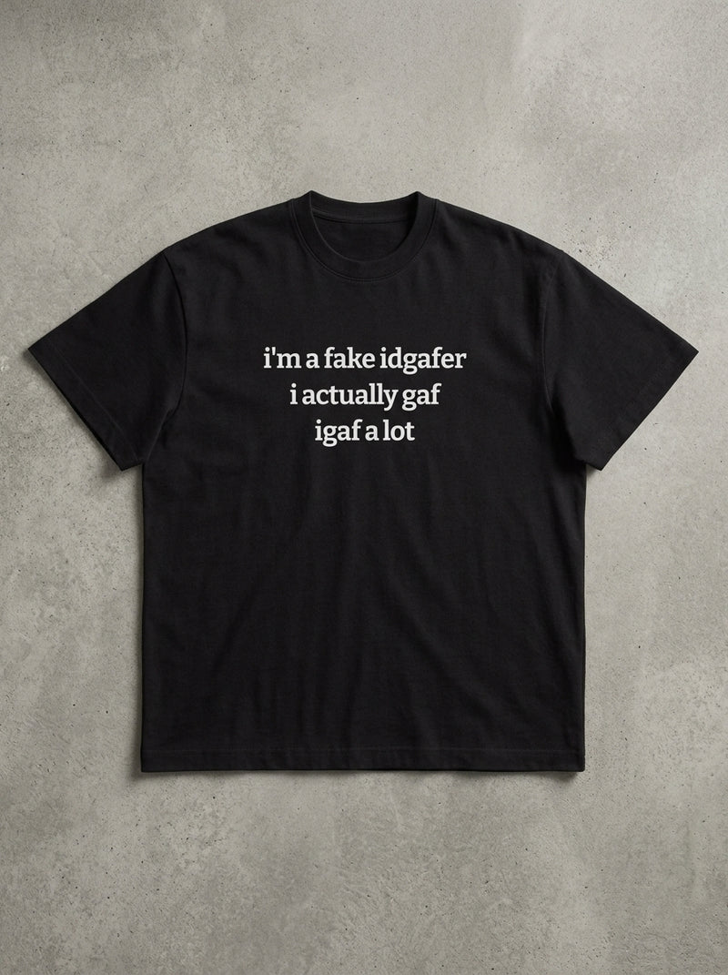i'm a fake idgafer. i actually gaf. igaf a lot. / Tee