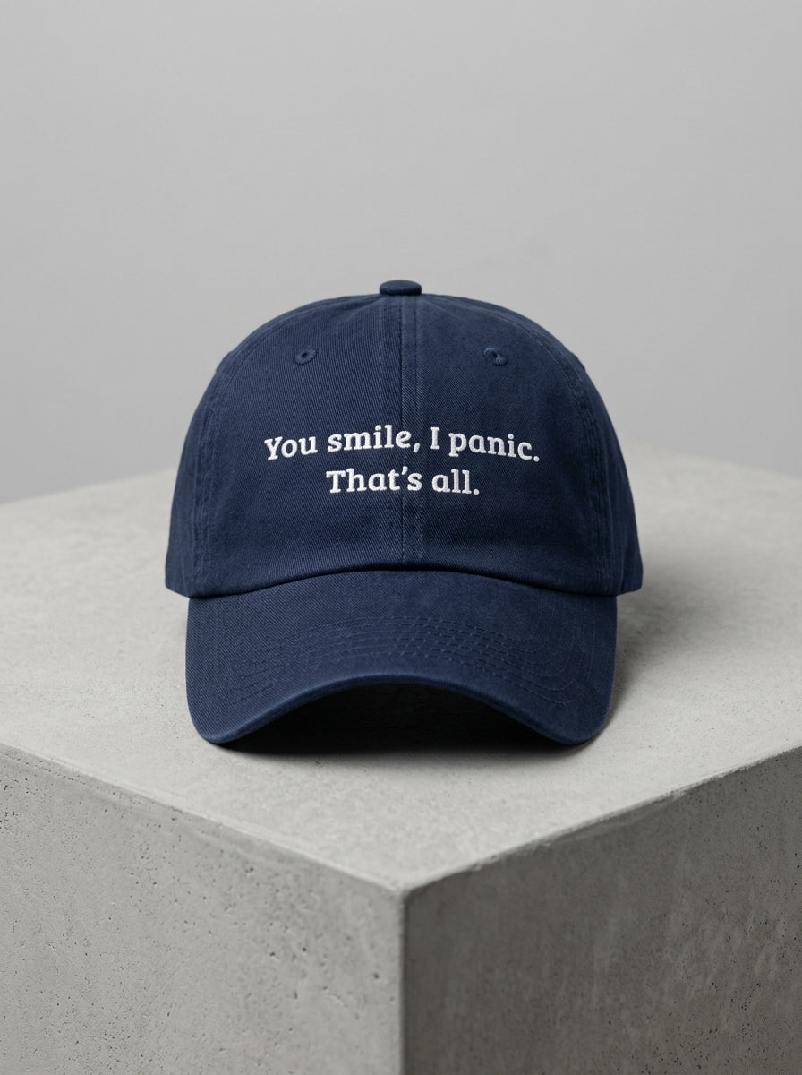 You smile, I panic. That’s all. / dad hat