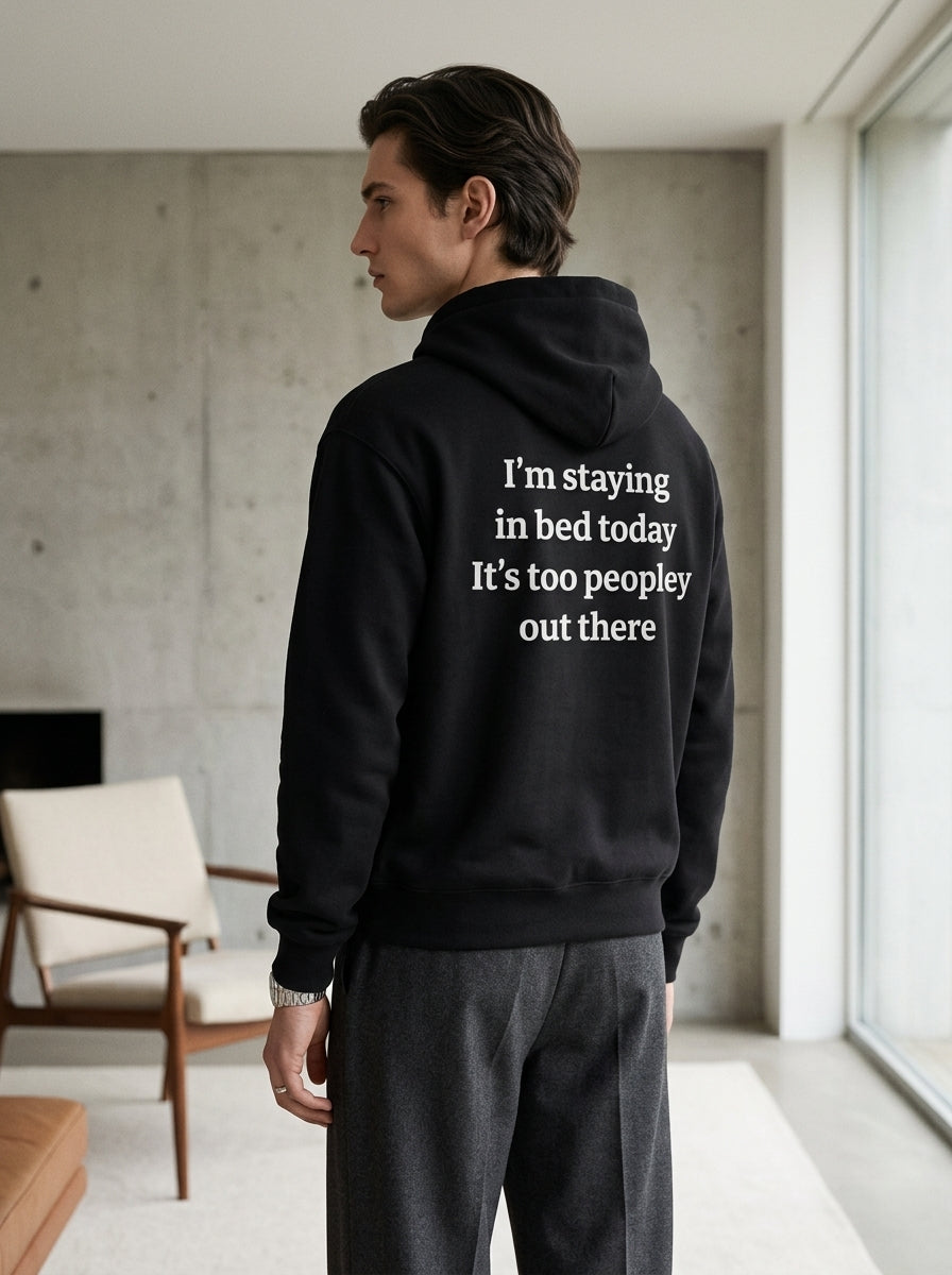 I’m staying in bed today, it’s too peopley out there. / Hoodie