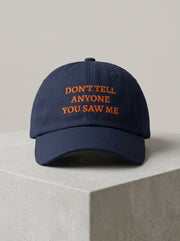 DON'T TELL ANYONE YOU SAW ME / Dad Hat