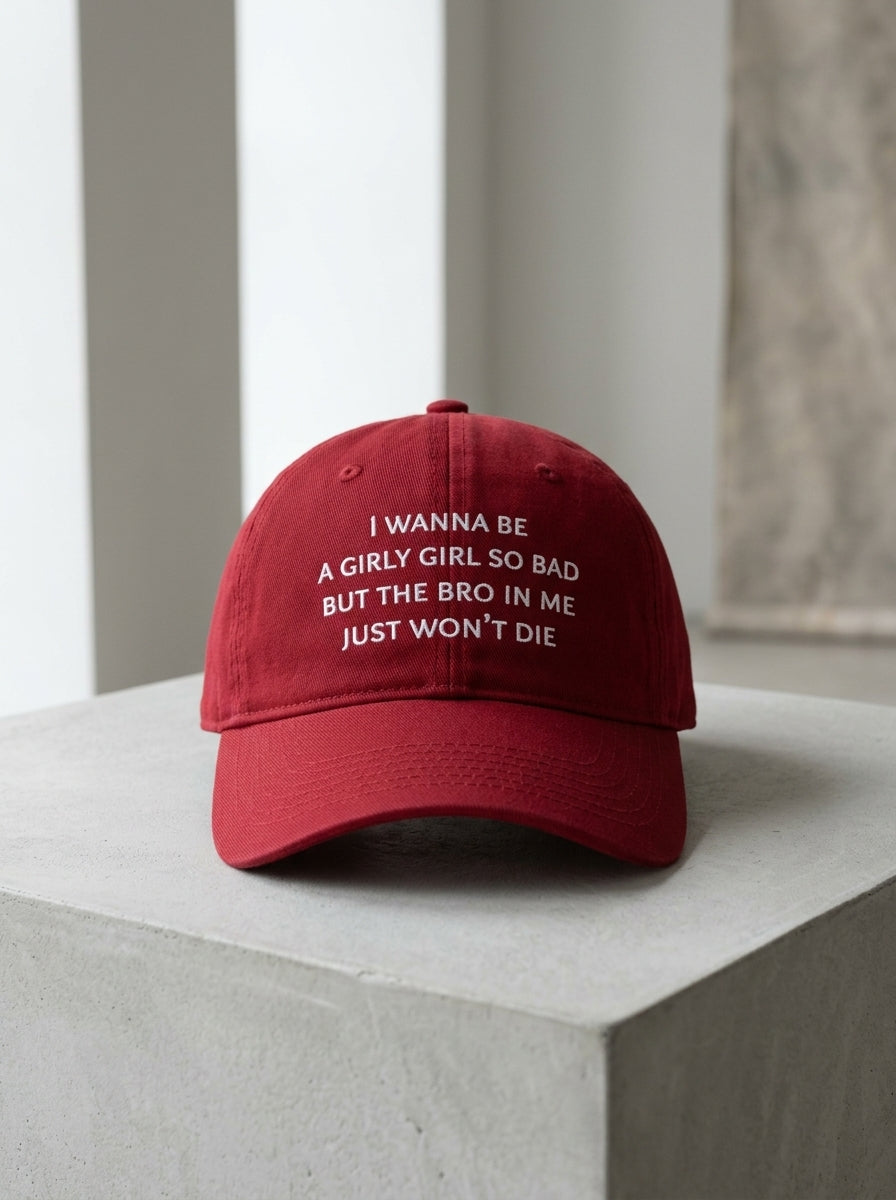 I wanna be a girly girl so bad but the bro in me just won’t die / Dad Hat