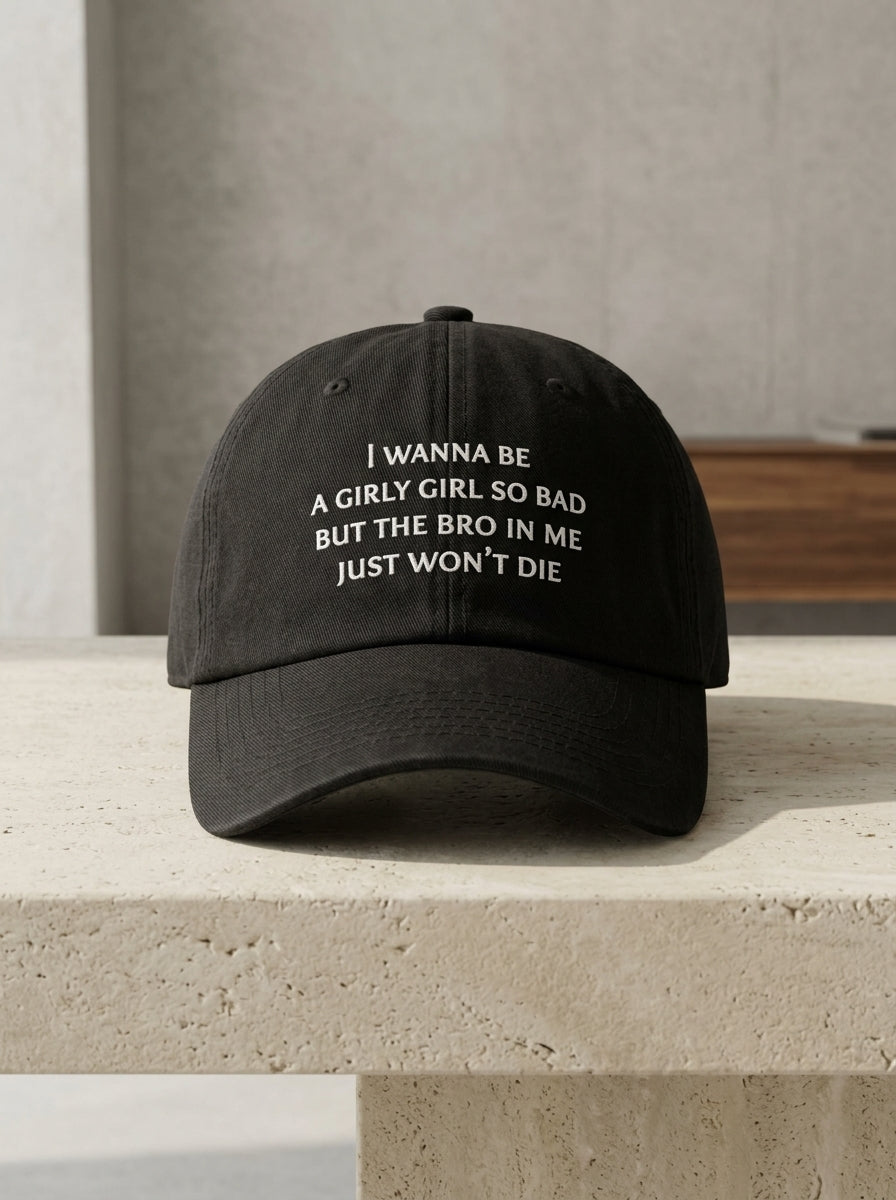 I wanna be a girly girl so bad but the bro in me just won’t die / Dad Hat