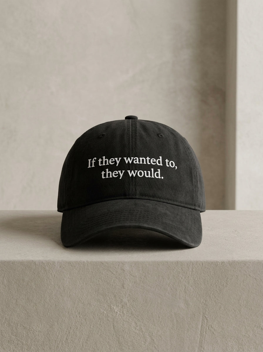 If they wanted to, they would. / Dad Hat
