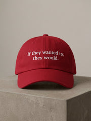 If they wanted to, they would. / Dad Hat