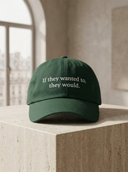 If they wanted to, they would. / Dad Hat