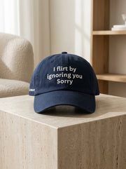I flirt by ignoring you. Sorry. / Dad Hat