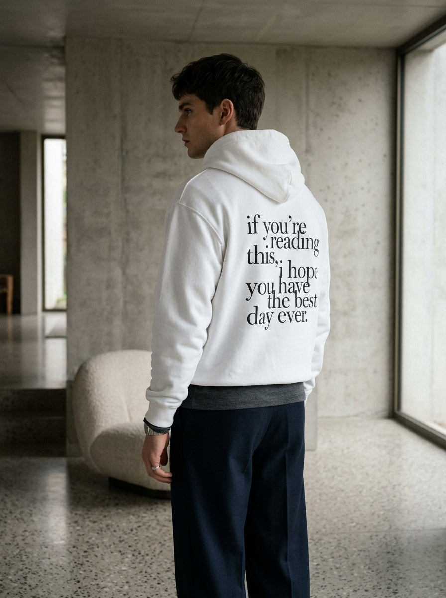 If you’re reading this, I hope you have the best day ever. / Hoodie