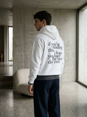 If you’re reading this, I hope you have the best day ever. / Hoodie