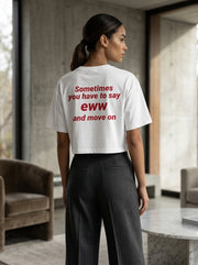 Sometimes you have to say eww  and move on / Crop Top