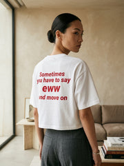Sometimes you have to say eww  and move on / Crop Top