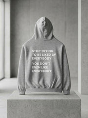 Stop trying to be liked by everybody. You don’t even like everybody. / Hoodie