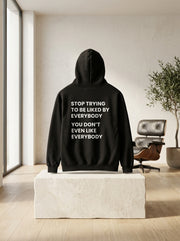 Stop trying to be liked by everybody. You don’t even like everybody. / Hoodie