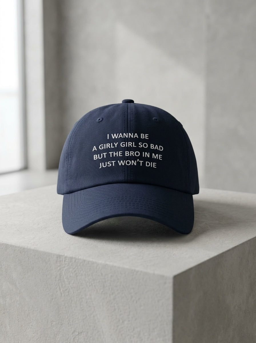 I wanna be a girly girl so bad but the bro in me just won’t die / Dad Hat