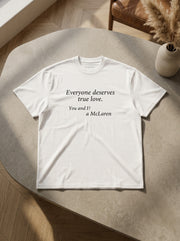 Everyone deserves true love. You and I? A McLaren. / Tee