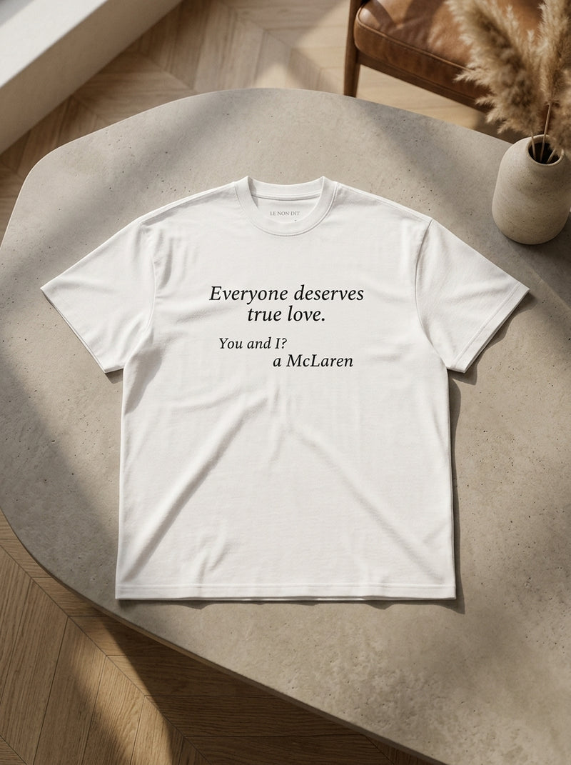 Everyone deserves true love. You and I? A McLaren. / Tee