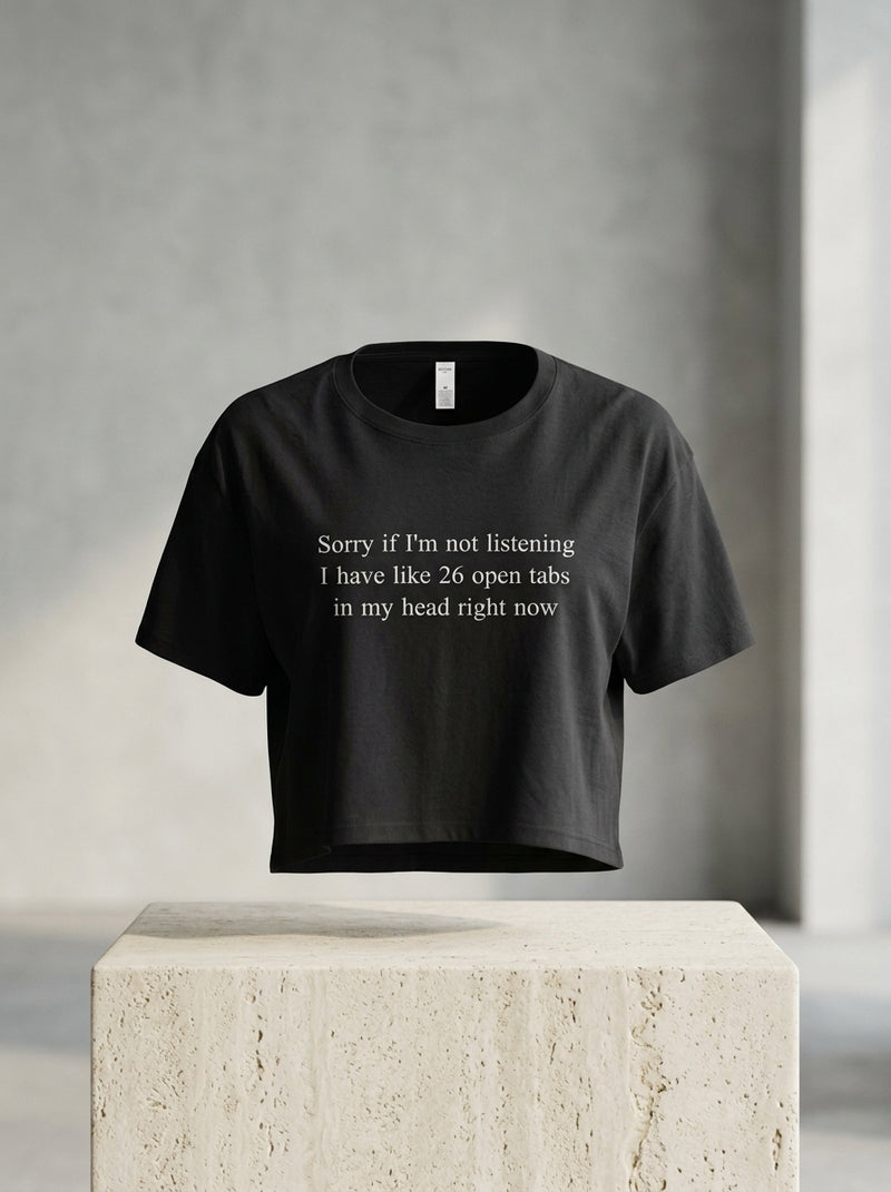 Sorry if I'm not listening, I have like 26 open tabs in my head right now. / Crop Top
