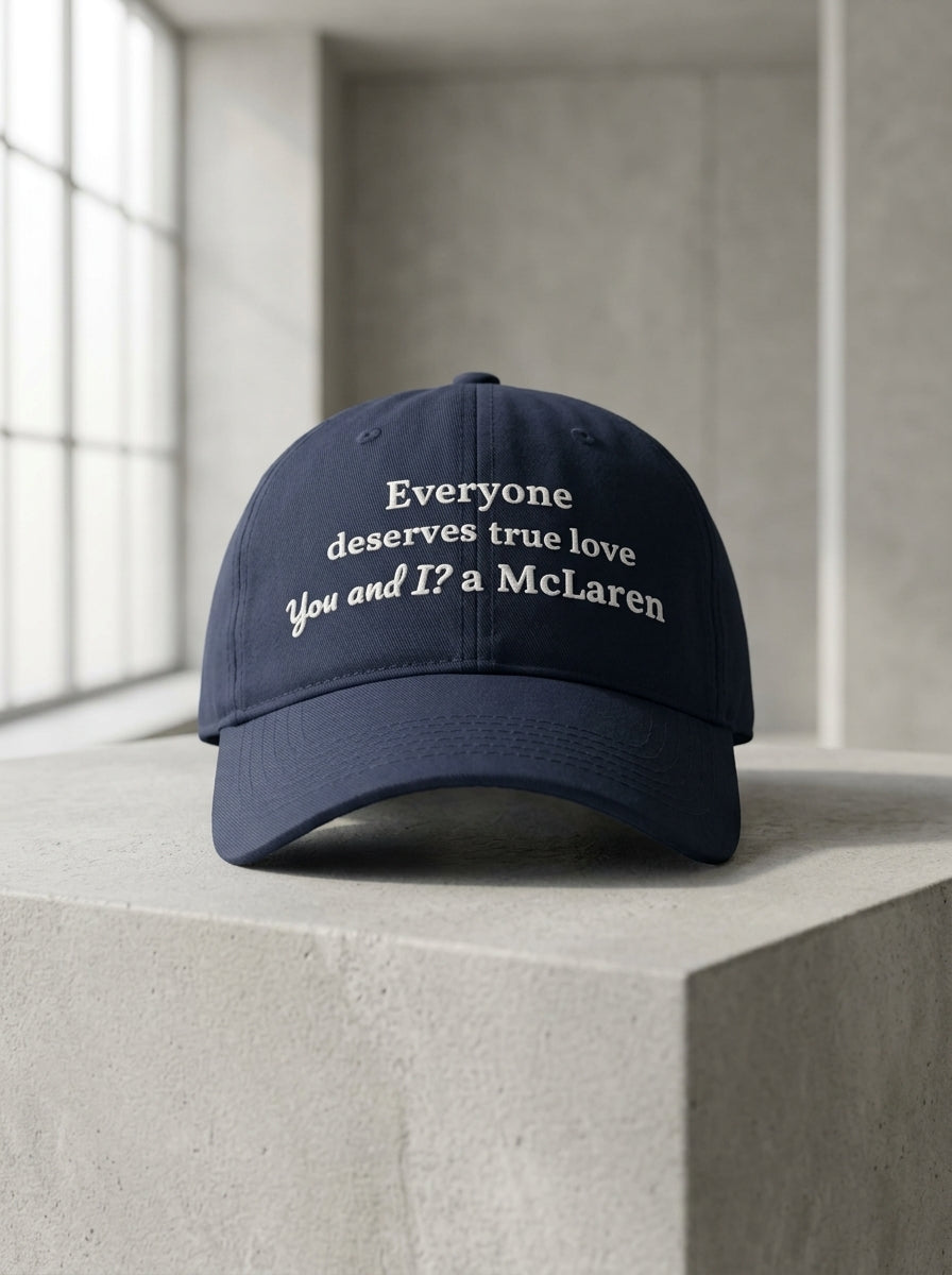 Everyone deserves true love. You and I? A McLaren. / Dad Hat