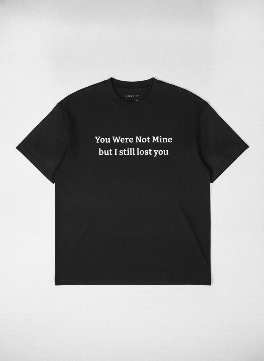 You were not mine, but I still lost you. / Tee