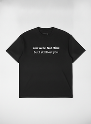 You were not mine, but I still lost you. / Tee