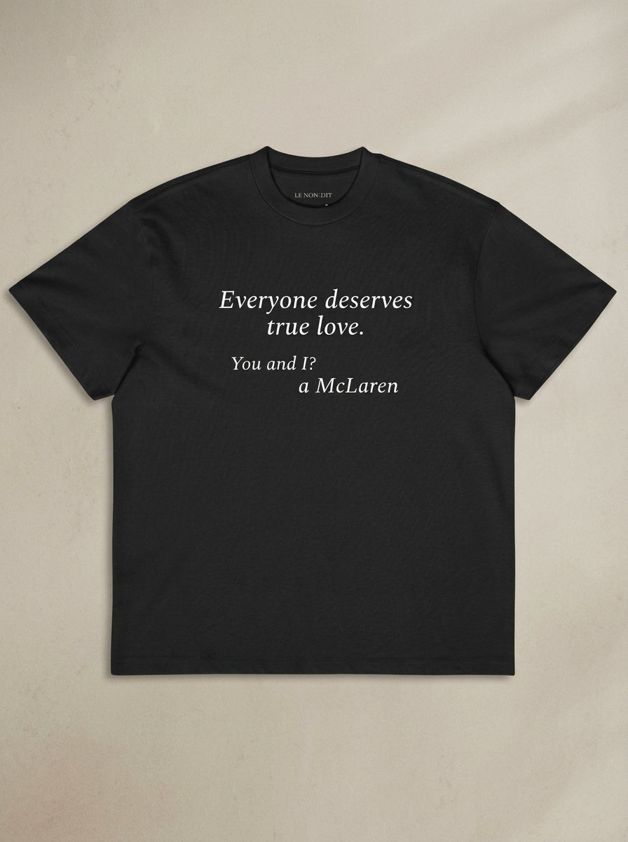 Everyone deserves true love. You and I? A McLaren. / Tee