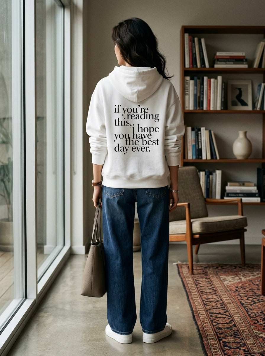 If you’re reading this, I hope you have the best day ever. / Hoodie