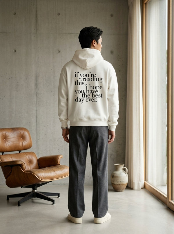 If you’re reading this, I hope you have the best day ever. / Hoodie
