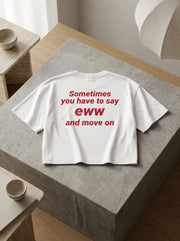 Sometimes you have to say eww  and move on / Crop Top