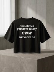 Sometimes you have to say eww  and move on / Crop Top