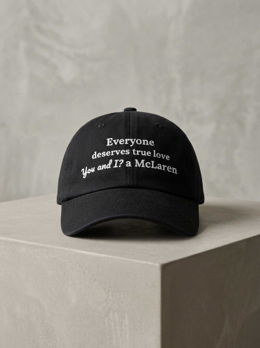 Everyone deserves true love. You and I? A McLaren. / Dad Hat