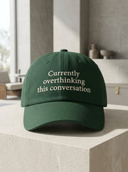 Currently overthinking this conversation / Dad Hat