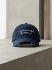 If they wanted to, they would. / Dad Hat