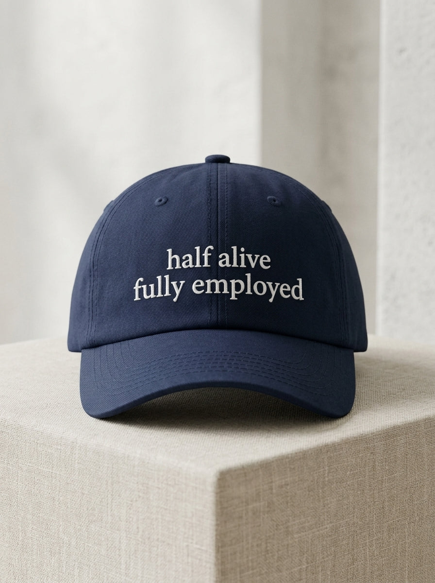 Half alive, fully employed. / Dad Hat