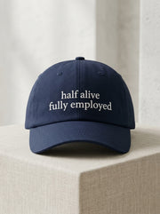 Half alive, fully employed. / Dad Hat