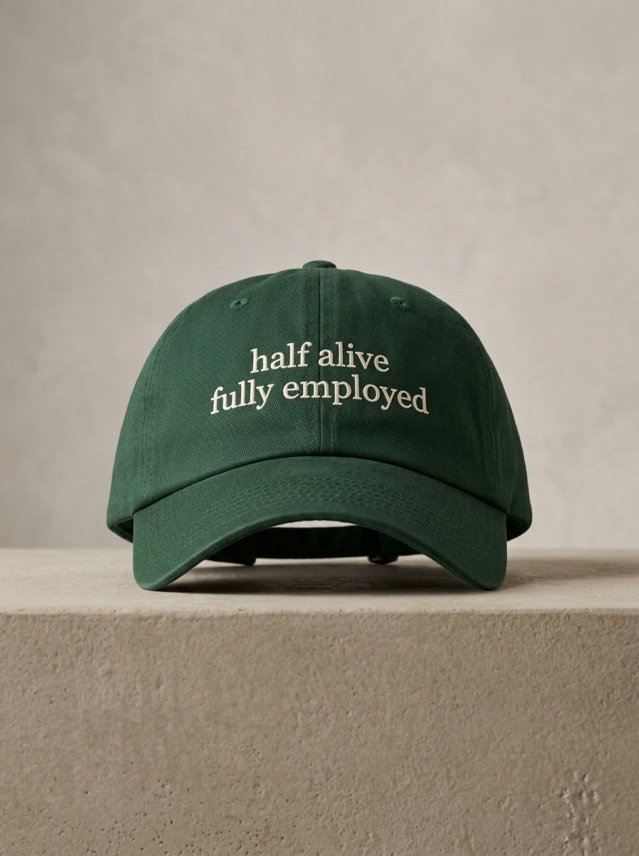 Half alive, fully employed. / Dad Hat
