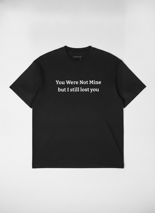 You were not mine, but I still lost you. / Tee