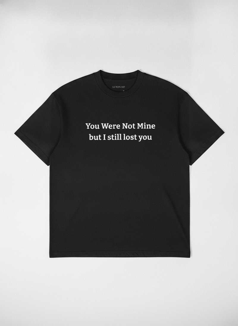 You were not mine, but I still lost you. / Tee