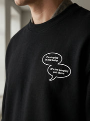 I’m staying in bed today, it’s too peopley out there. / Sweatshirt